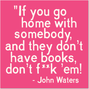 MUST. HAVE. BOOKS. John Waters Quote Posters and Art