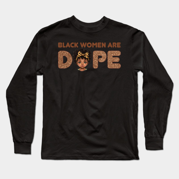 Black Women are Dope, Black Queen, Black Woman, Black History Long Sleeve T-Shirt by UrbanLifeApparel