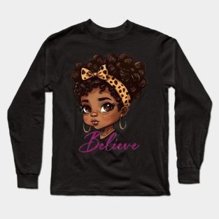 Believe, Black Queen, Black Queen, Black Woman, Black History Long Sleeve T-Shirt