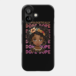 Unapologetically Dope, Black Girl, Black Queen, Black Woman, Black History Phone Case