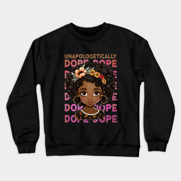 Unapologetically Dope, Black Girl, Black Queen, Black Woman, Black History Crewneck Sweatshirt by UrbanLifeApparel