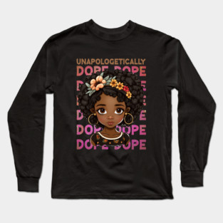 Unapologetically Dope, Black Girl, Black Queen, Black Woman, Black History Long Sleeve T-Shirt
