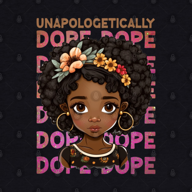 Unapologetically Dope, Black Girl, Black Queen, Black Woman, Black History by UrbanLifeApparel