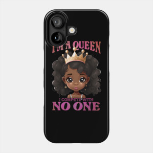 I'ma Queen I compete with no one, Black Girl, Black Queen, Black Woman, Black History Phone Case