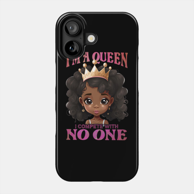 I'ma Queen I compete with no one, Black Girl, Black Queen, Black Woman, Black History Phone Case by UrbanLifeApparel