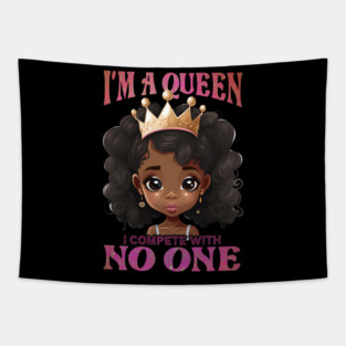 I'ma Queen I compete with no one, Black Girl, Black Queen, Black Woman, Black History Tapestry