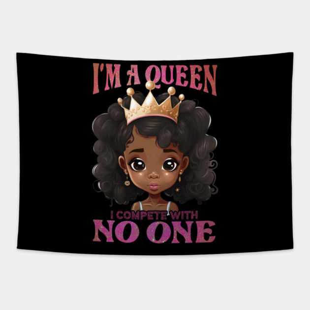 I'ma Queen I compete with no one, Black Girl, Black Queen, Black Woman, Black History Tapestry by UrbanLifeApparel