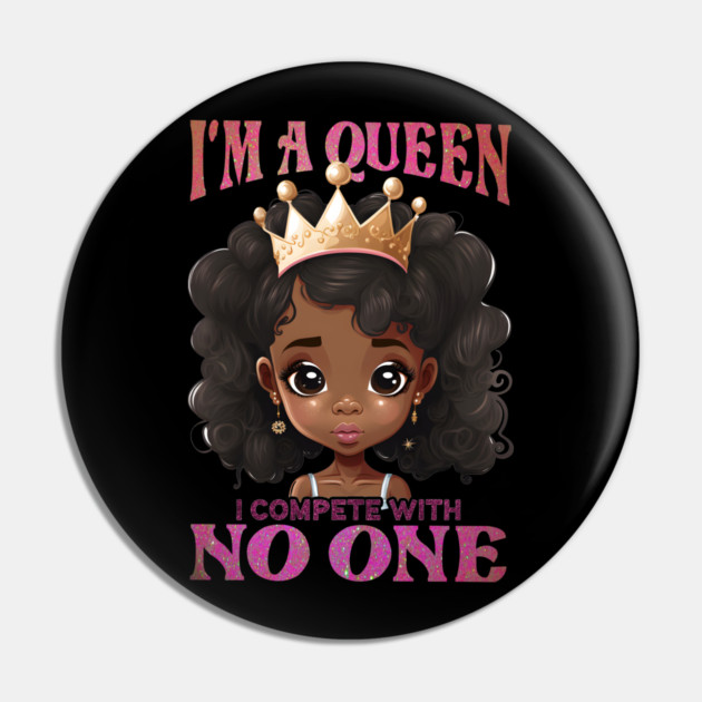 I'ma Queen I compete with no one, Black Girl, Black Queen, Black Woman, Black History Pin by UrbanLifeApparel