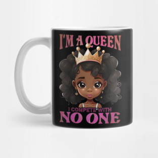 I'ma Queen I compete with no one, Black Girl, Black Queen, Black Woman, Black History Mug
