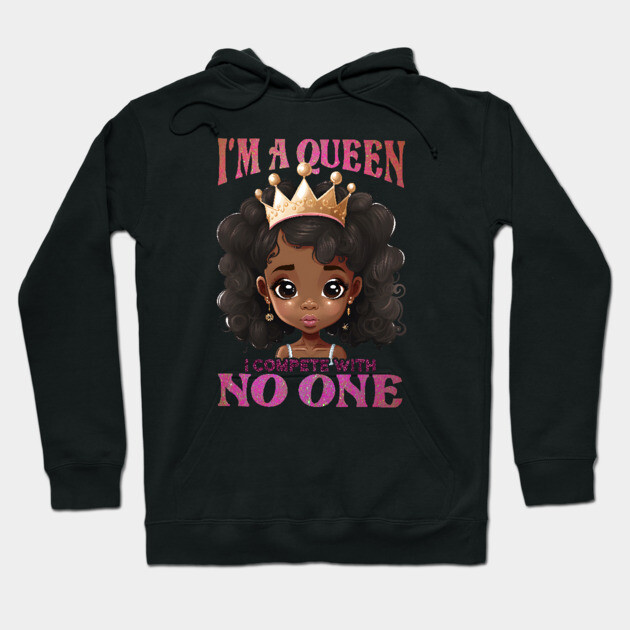I'ma Queen I compete with no one, Black Girl, Black Queen, Black Woman, Black History Hoodie by UrbanLifeApparel