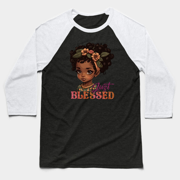Just Blessed, Black Girl, Black Queen, Black Woman, Black History Baseball T-Shirt by UrbanLifeApparel