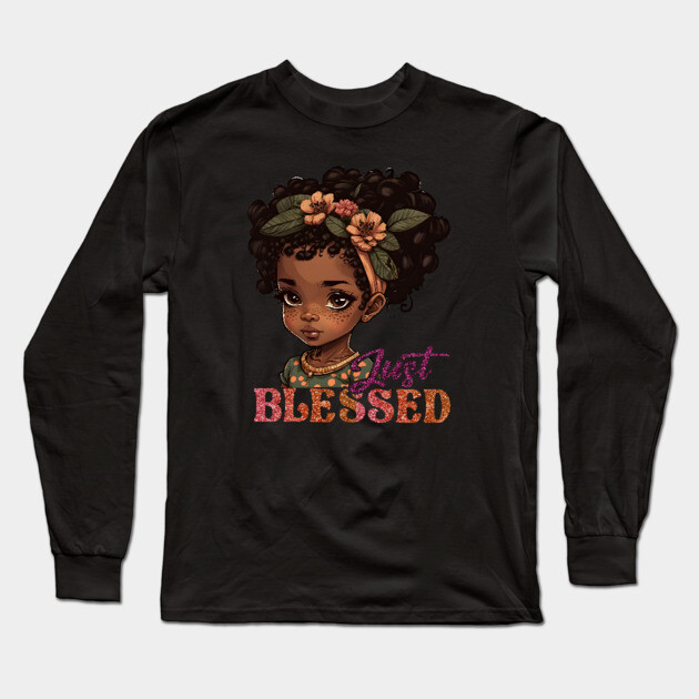 Just Blessed, Black Girl, Black Queen, Black Woman, Black History Long Sleeve T-Shirt by UrbanLifeApparel
