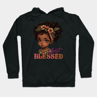 Just Blessed, Black Girl, Black Queen, Black Woman, Black History Hoodie