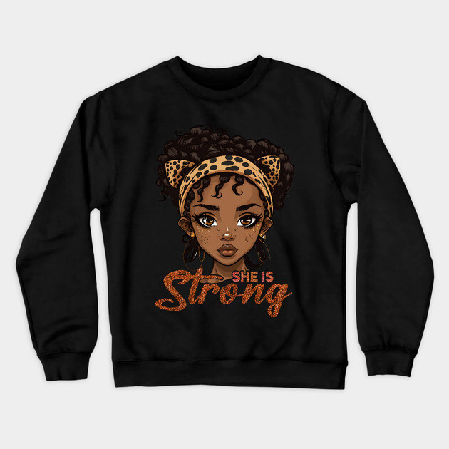 She is Strong, Black Girl, Black Queen, Black Woman, Black History Crewneck Sweatshirt by UrbanLifeApparel
