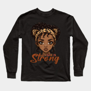 She is Strong, Black Girl, Black Queen, Black Woman, Black History Long Sleeve T-Shirt