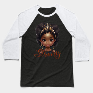 Strong, Black Girl, Black Queen, Black Woman, Black History Baseball T-Shirt