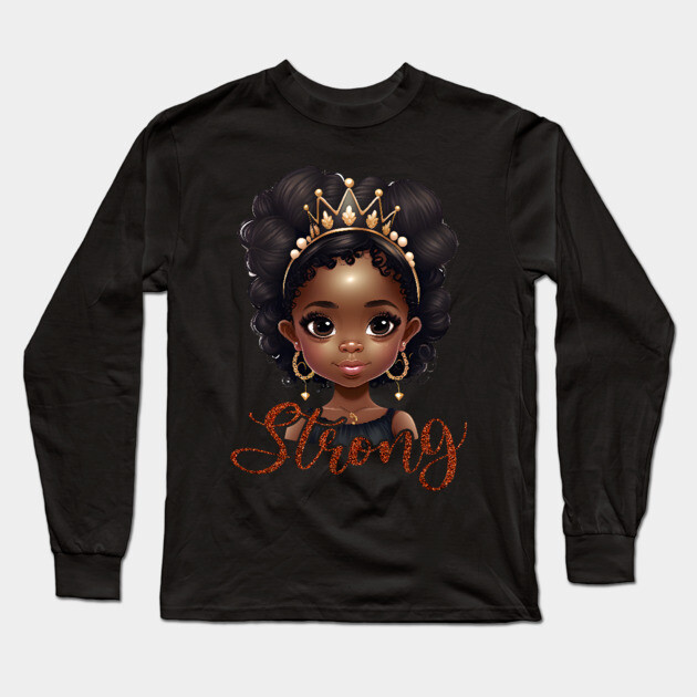 Strong, Black Girl, Black Queen, Black Woman, Black History Long Sleeve T-Shirt by UrbanLifeApparel