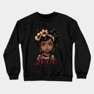 Love, Black Girl, Black Queen, Black Woman, Black History Crewneck Sweatshirt