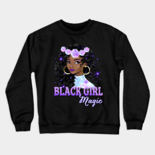 Black Girl Magic, Black Queen, Black Woman, Black History Crewneck Sweatshirt