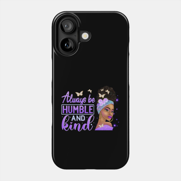 Always be humble and Kind, Black Girl Magic, Black Queen, Black Woman, Black History Phone Case by UrbanLifeApparel