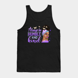 Always be humble and Kind, Black Girl Magic, Black Queen, Black Woman, Black History Tank Top