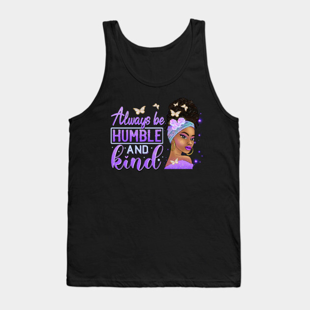 Always be humble and Kind, Black Girl Magic, Black Queen, Black Woman, Black History Tank Top by UrbanLifeApparel