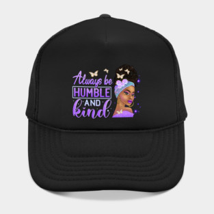 Always be humble and Kind, Black Girl Magic, Black Queen, Black Woman, Black History Hat