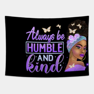 Always be humble and Kind, Black Girl Magic, Black Queen, Black Woman, Black History Tapestry