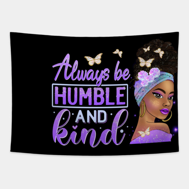 Always be humble and Kind, Black Girl Magic, Black Queen, Black Woman, Black History Tapestry by UrbanLifeApparel