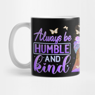 Always be humble and Kind, Black Girl Magic, Black Queen, Black Woman, Black History Mug