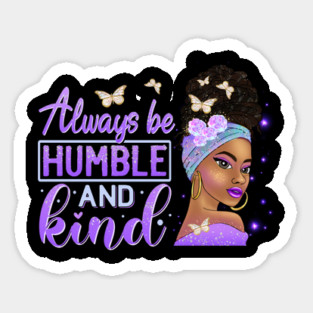 Always be humble and Kind, Black Girl Magic, Black Queen, Black Woman, Black History Sticker