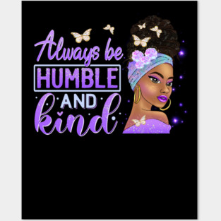 Always be humble and Kind, Black Girl Magic, Black Queen, Black Woman, Black History Posters and Art