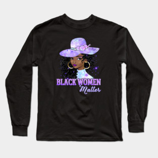 Black Women Matter, Black Girl Magic, Black Queen, Black Woman, Black History Long Sleeve T-Shirt