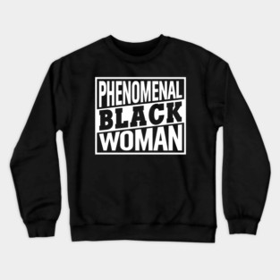 Phenomenal Black Woman, Black Women, Black Queen Crewneck Sweatshirt