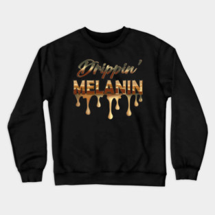 Drippin Melanin, Black History, Afrocentric, Black Woman Crewneck Sweatshirt