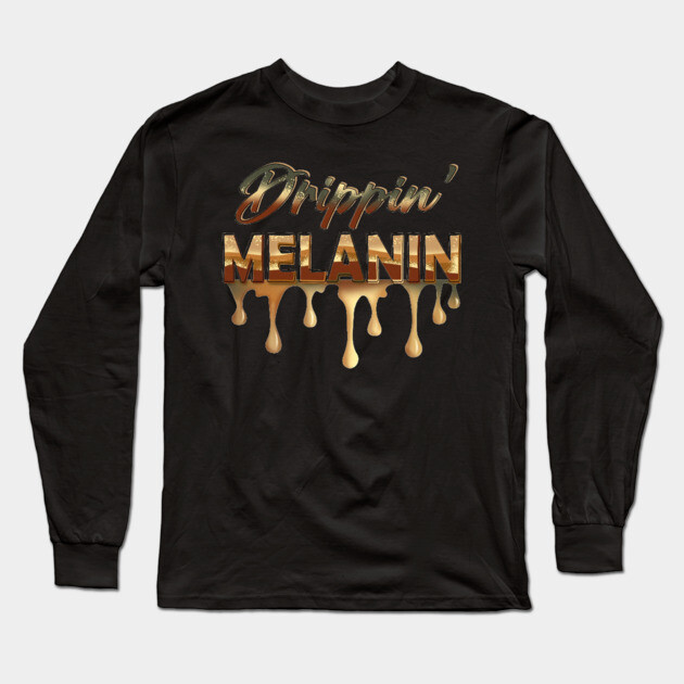 Drippin Melanin, Black History, Afrocentric, Black Woman Long Sleeve T-Shirt by UrbanLifeApparel
