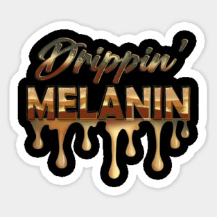 Drippin Melanin, Black History, Afrocentric, Black Woman Sticker