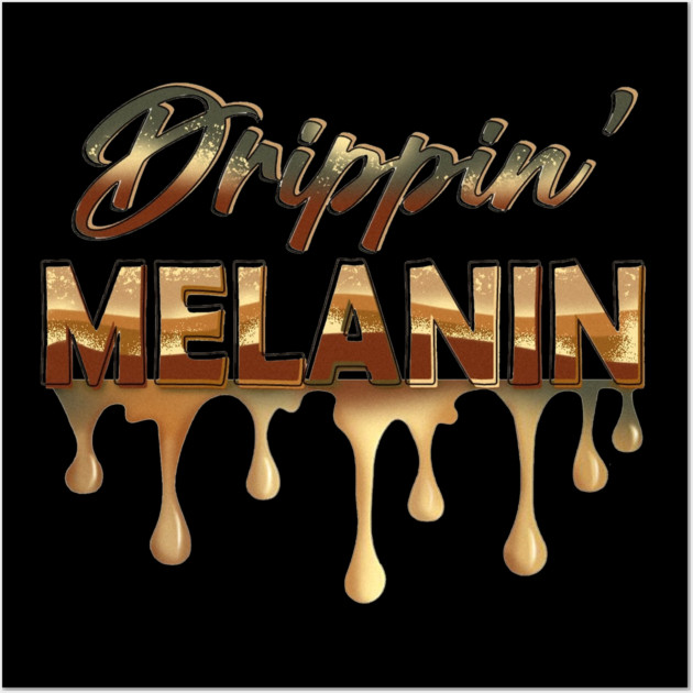 Drippin Melanin, Black History, Afrocentric, Black Woman Wall Art by UrbanLifeApparel
