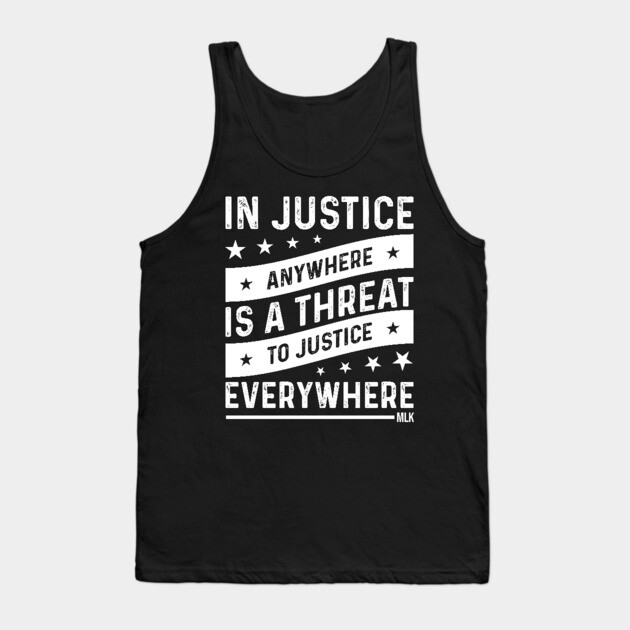 Injustice anywhere is a threat to Justice everywhere, Black History Tank Top by UrbanLifeApparel