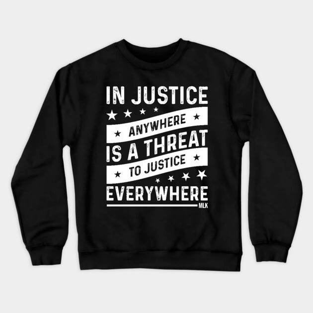 Injustice anywhere is a threat to Justice everywhere, Black History Crewneck Sweatshirt by UrbanLifeApparel