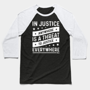 Injustice anywhere is a threat to Justice everywhere, Black History Baseball T-Shirt
