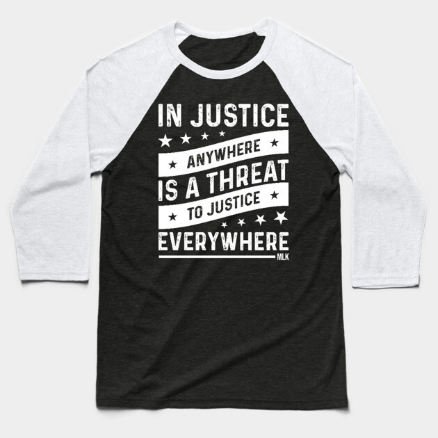 Injustice anywhere is a threat to Justice everywhere, Black History Baseball T-Shirt by UrbanLifeApparel