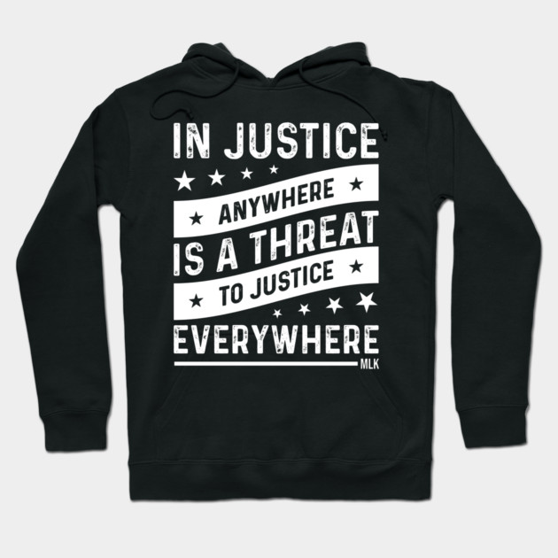 Injustice anywhere is a threat to Justice everywhere, Black History Hoodie by UrbanLifeApparel