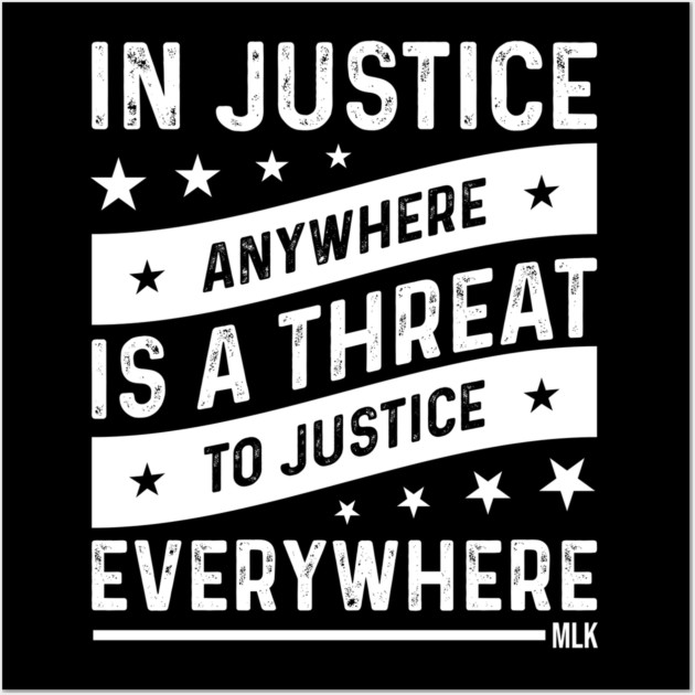 Injustice anywhere is a threat to Justice everywhere, Black History Wall Art by UrbanLifeApparel
