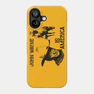 John Wayne is America Phone Case
