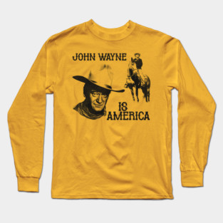 John Wayne is America Long Sleeve T-Shirt