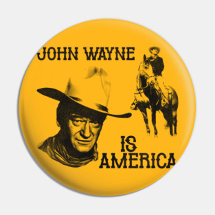John Wayne is America Pin