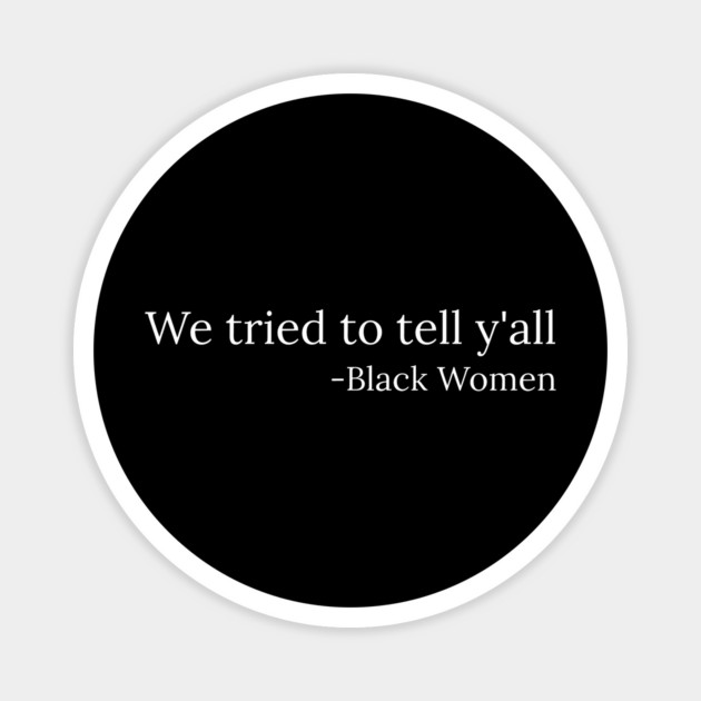 We tried to tell y'all, Black Women, Black Lives Matter Magnet by UrbanLifeApparel