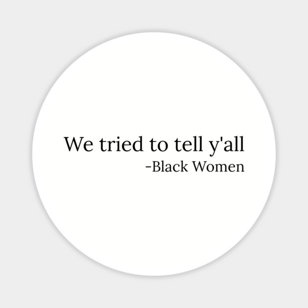 We tried to tell y'all, Black Women, Black Lives Matter Magnet by UrbanLifeApparel