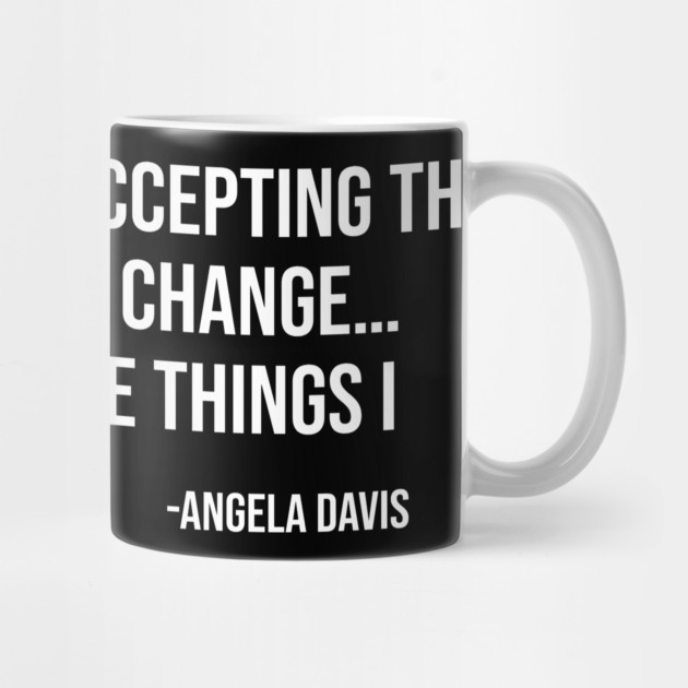 I’m no longer accepting the things I cannot change, Angela Davis, Black History, Black Panther Party by UrbanLifeApparel